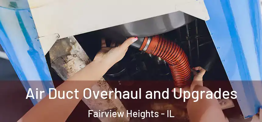  Air Duct Overhaul and Upgrades Fairview Heights - IL