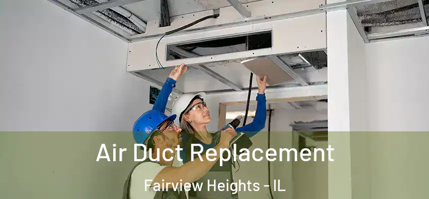  Air Duct Replacement Fairview Heights - IL