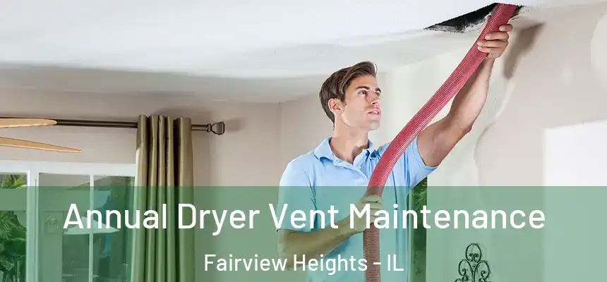  Annual Dryer Vent Maintenance Fairview Heights - IL