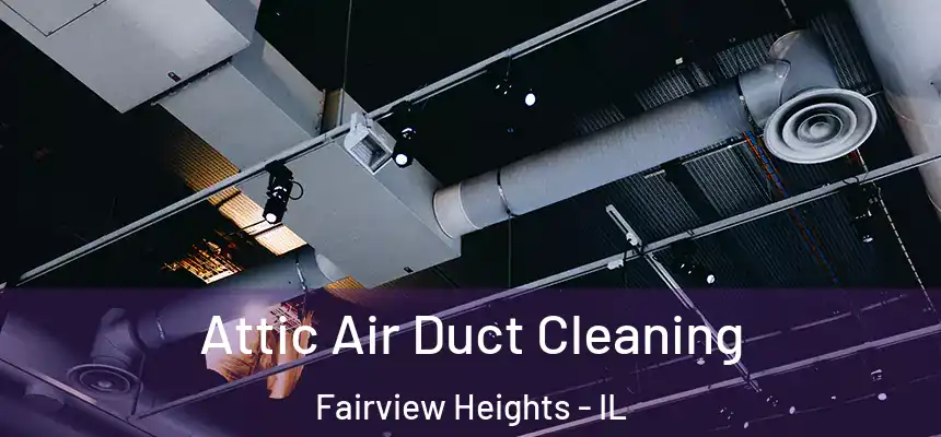  Attic Air Duct Cleaning Fairview Heights - IL