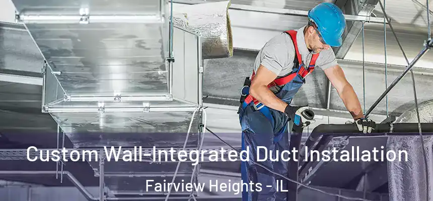  Custom Wall-Integrated Duct Installation Fairview Heights - IL