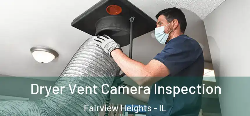  Dryer Vent Camera Inspection Fairview Heights - IL