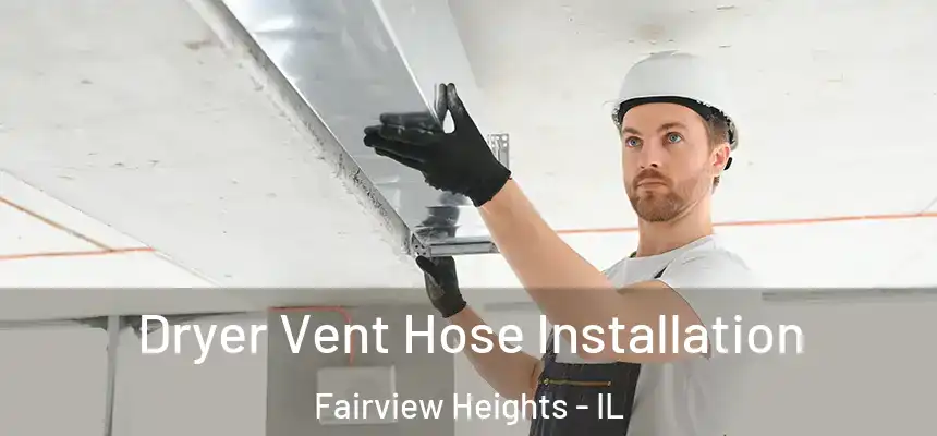  Dryer Vent Hose Installation Fairview Heights - IL