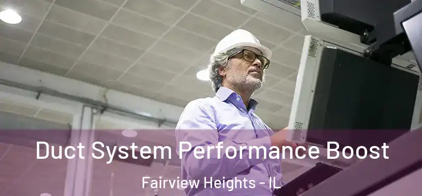  Duct System Performance Boost Fairview Heights - IL
