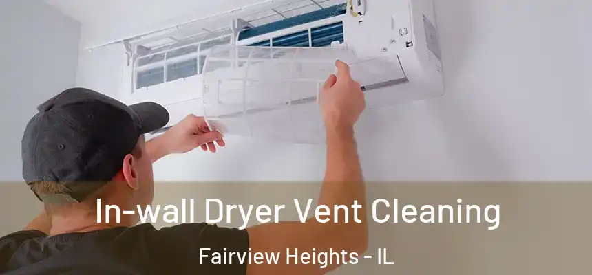  In-wall Dryer Vent Cleaning Fairview Heights - IL