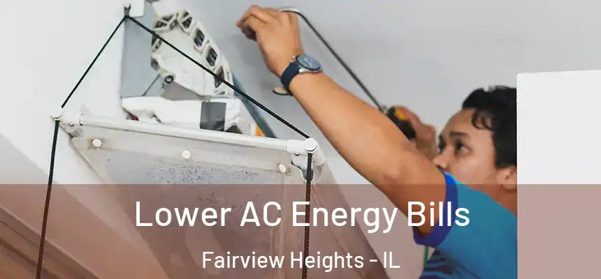  Lower AC Energy Bills Fairview Heights - IL