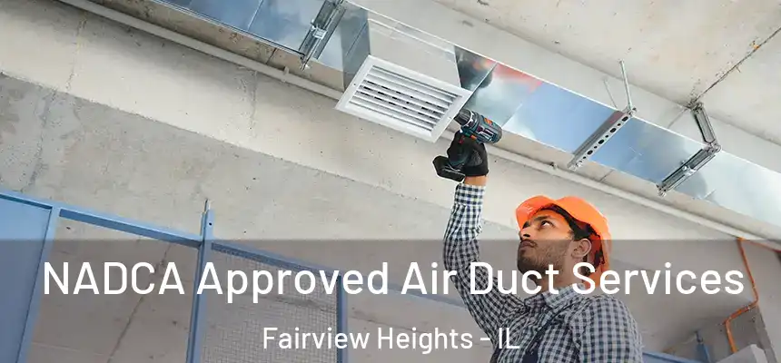  NADCA Approved Air Duct Services Fairview Heights - IL