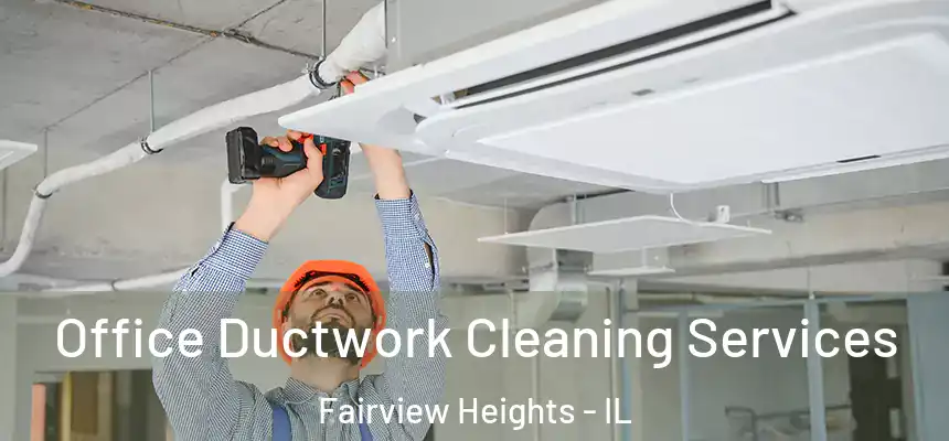  Office Ductwork Cleaning Services Fairview Heights - IL