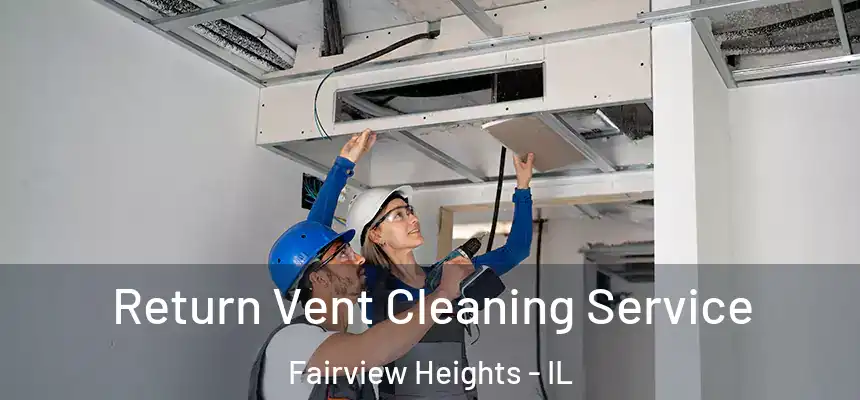 Return Vent Cleaning Service Fairview Heights - IL