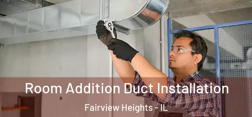  Room Addition Duct Installation Fairview Heights - IL