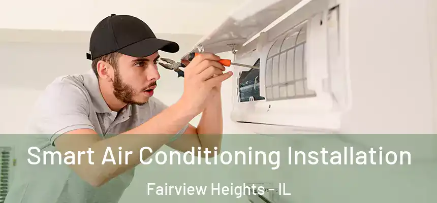 Smart Air Conditioning Installation Fairview Heights - IL