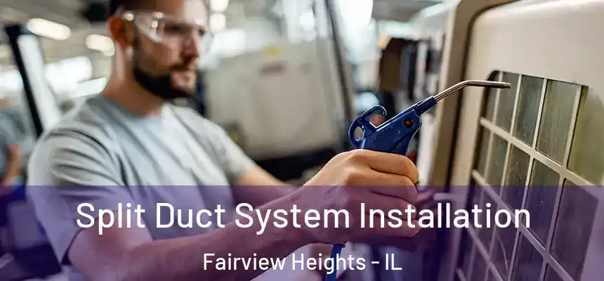  Split Duct System Installation Fairview Heights - IL