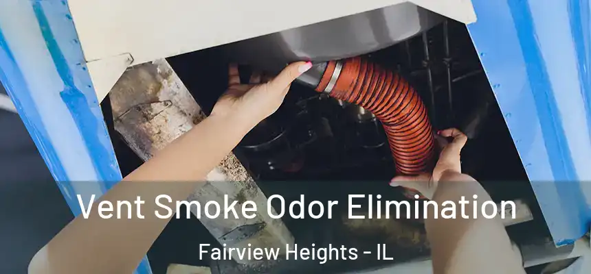  Vent Smoke Odor Elimination Fairview Heights - IL